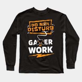 "Do Not Disturb - Gamer at Work" Epic Gaming Design for Hardcore Players Long Sleeve T-Shirt
